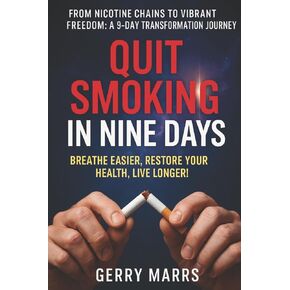 Quit Smoking in Nine Days: Breathe Easier, Restore Your Health, Live Longer