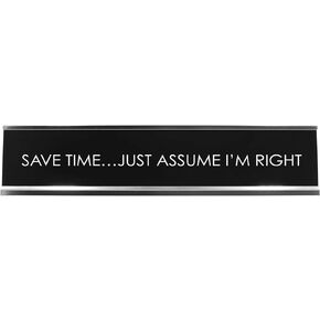 Signs ByLITA Save TIME…JUST Assume I'm Right Novelty Desk Sign