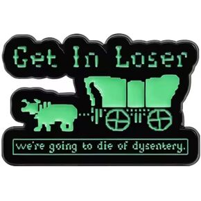 Mashup Get In Loser Mean Girls Movie We're Going to Die of Dysentery Oregon Trail Hitched Wagon Classic Vintage 80s Video Game 1.3" Enamel Pin Badge