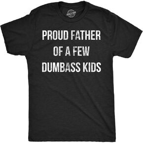 Mens Proud Father of A Few Dumbass Kids T Shirt Funny Parenting Fathers Day Tee