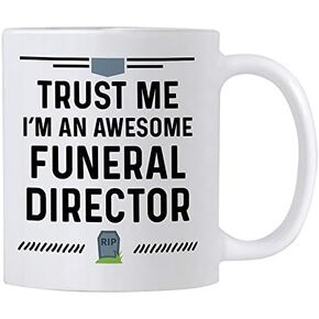 Mortician Gifts. Funny Funeral Director 11 oz Ceramic Coffee Mug. Trust Me I'm an Awesome Funeral Director.