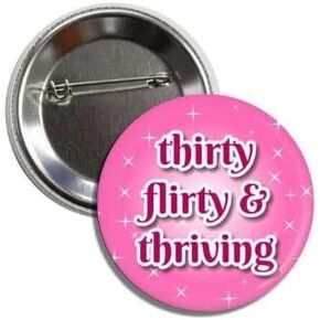 Fun 30th Birthday Button Pin, Thirty Flirty and Thriving, Pink, 2.25 Inches