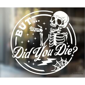 Funny But Did You Die Sticker Decal [Made in The USA - 5"x5"] Funny Sticker Decal for Car or Truck Window or Bumper