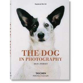 The Dog in Photography / Der Hund In Der Fotografie / Le Chien Dans La Photographie: 1839-today