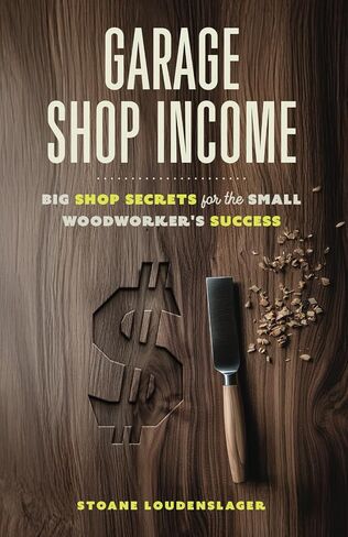 Garage Shop Income: Big Shop Secrets For The Small Woodworker's Success in Saudi Arabia