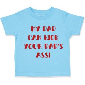 Toddler T-Shirt Dad My Dad Can Kick Your Dad's Ass Funny Dad Father's Day B Cotton Dad Kick Ass Boy & Girl Clothes Kick Ass Baby Funny Tee Aqua Blue Design Only 2T