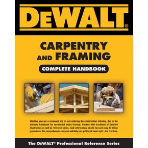 DEWALT Carpentry and Framing Complete Handbook