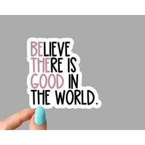 Believe There is Good in The World Sticker, Inclusion Laptop Decal, Change Sticker, Tumbler Stickers, Inclusion Public Water Bottle Sticker Sticker, Vinyl Sticker, Funny Sticker, Gift Sticker