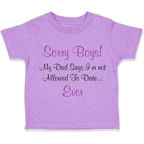 Toddler T-Shirt Dad Sorry Boys My Dad Says I'm Not Allowed to Date Ever Clothes