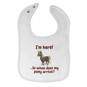 Toddler & Baby Bibs Burp Cloths Horses I'm Here... So When Does My Pony Arrive Funny Cotton Baby Items for Baby Girl & Boy White Design Only
