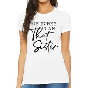 Oh Honey, I Am That Sister Slim Fit T-Shirt - Funny Sister Gift Ideas - Family Present