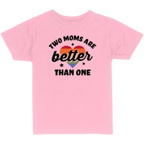 Two Moms are Better Than One Toddler Kids T-Shirt