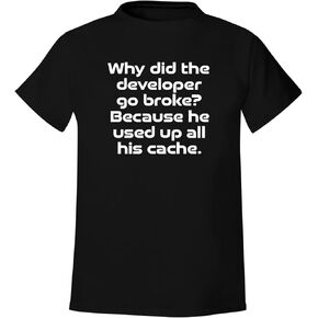 Why did The Developer go Broke? Because he Used up All his Cache. - Men's Soft & Comfortable T-Shirt CP05 Black
