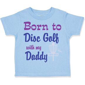 Toddler T-Shirt Born to Disc Golf with My Daddy Dad Father's Day Daddy Clothes