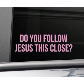 Do You Follow Jesus This Close? Vinyl Decal Laptop Car Truck Bumper Window Sticker - Pink