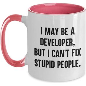 Developer Funny Coffee Mug - I May Be A Developer, But I Can't Fix Stupid People. Gifts for Developer