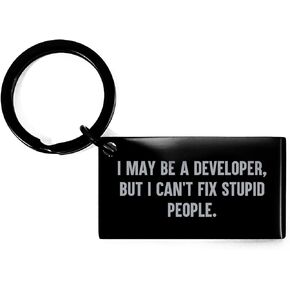 Funny Developer Keychain Gifts from Men to Women Coworkers Family - I May Be A Developer, But I Can't Fix Stupid People. Awesome Keychain for Developer's Birthday