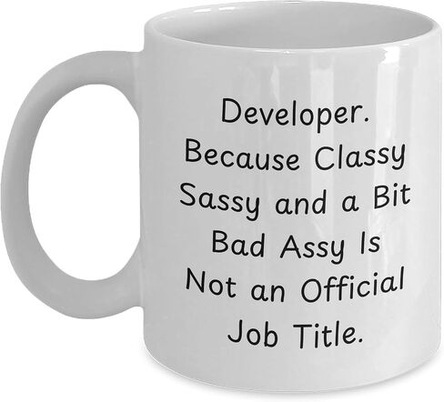Developer Gifts from Friends Birthday Unique White Coffee Mug with Funny Quote 'Developer. Because Classy Sassy And A Bit Fearlessy Is Not An Official Job Title.' for Men or Women in Saudi Arabia