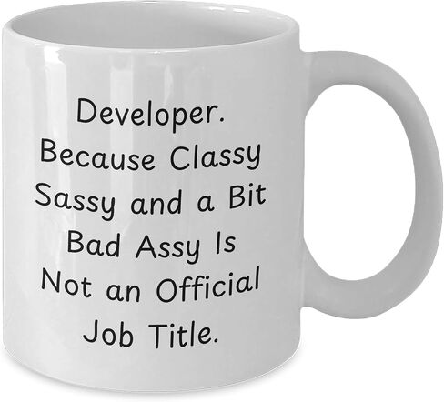 Developer Gifts from Friends Birthday Unique White Coffee Mug with Funny Quote 'Developer. Because Classy Sassy And A Bit Fearlessy Is Not An Official Job Title.' for Men or Women in Saudi Arabia