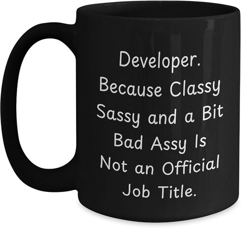 Funny Developer Quotes Black Coffee Mug Gifts for Developer Friends and Family - Perfect Birthday Unique Gifts from Mom or Dad - 11oz or 15oz Microwave Dishwasher Safe in Saudi Arabia