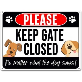 Keep Gate Closed Sign Dogs - No Matter What The Dog Says Metal Signs Aluminum Rust Free 9" X 11", Pre-Drilled Holes, Weather Resistant