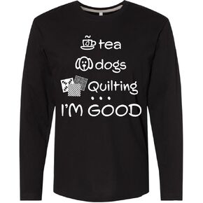 inktastic Tea, Dogs, Quilting- I'm Good Adult Long Sleeve T-Shirt