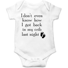 I Don't Even Know How I Got Back in My Crib - Baby Clothes - Funny Newborn Bodysuit Outfits for Boys and Girls