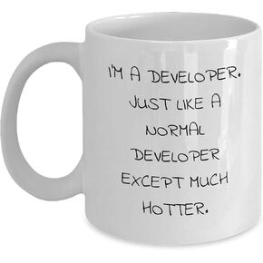 Developer Gifts: I'm A Developer. Just Like A Normal Developer Except Much Hotter. White Coffee Mug for Valentine's