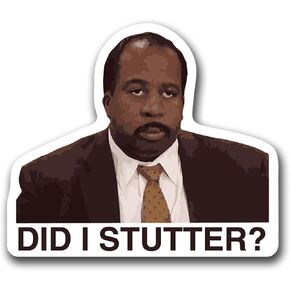 Did I Stutter Vinyl Decal Sticker Stanley The Office Funny - for Cars, Windows, Bumpers, Laptops, Cups, Walls - 5 x 4.45 Inches