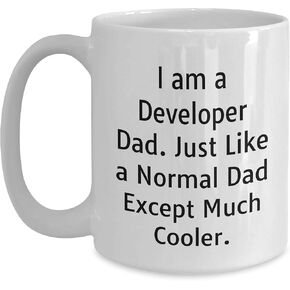 Developer Dad Gifts for Him from Men - Unique White Coffee Mug with Funny Quote 'I Am A Developer Dad. Just Like A Normal Dad Except Much Cooler.' for Christmas