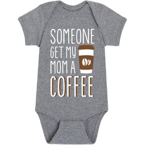 Instant Message - Someone Get My Mom A Coffee - Infant Baby One Piece