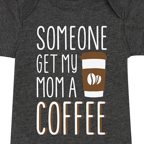 Instant Message - Someone Get My Mom A Coffee - Infant Baby One Piece in Saudi Arabia