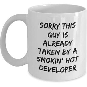 Developer's Gift: White Coffee Mug - 'Sorry, This Guy Is Already Taken By A Smokin' Hot Developer' for Christmas