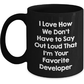 Developer's Favorite Mug, I Love How We Don't Have To Say Out Loud That I'm Your Favorite Developer, Black Coffee Mug for Christmas Unique Gifts from Friends to Coworkers, 11oz or 15oz