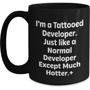 I'm A Tattooed Developer. Just Like A Normal Developer Except Much Hotter., Gifts for Developer Guys from Friends, Unique Black Coffee Mug for Christmas