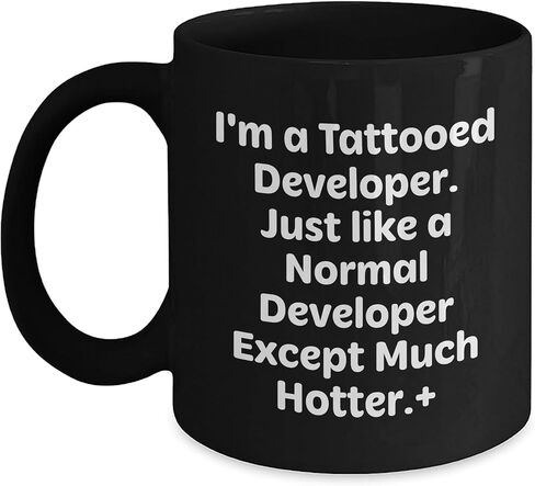 I'm A Tattooed Developer. Just Like A Normal Developer Except Much Hotter., Gifts for Developer Guys from Friends, Unique Black Coffee Mug for Christmas in Saudi Arabia