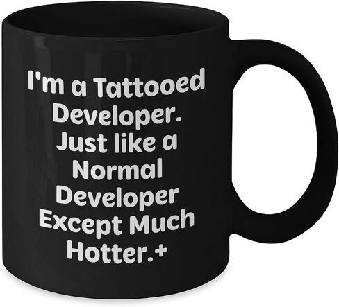 I'm A Tattooed Developer. Just Like A Normal Developer Except Much Hotter., Gifts for Developer Guys from Friends, Unique Black Coffee Mug for Christmas in Saudi Arabia