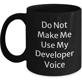 Developer Humor Black Coffee Mug, Do Not Make Me Use My Developer Voice Funny Christmas Unique Gift for Developer, Gifts from Friends, Gifts for Developer, Developer Gifts