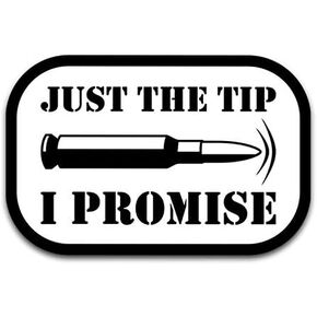 Bullet Just The Tip I Promise Vinyl Decal Sticker - Car Truck Van SUV Window Wall Cup Laptop - One 5.5 Inch Decal - MKS1299