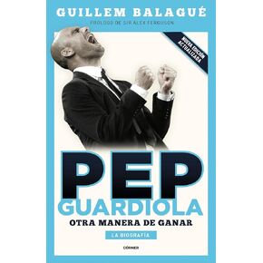 Pep Guardiola. Otra manera de ganar: La biografía (Spanish Edition)