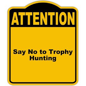 Say No to Trophy Hunting Attention Yellow Black Aluminum Composite Sign 20 x 24 inches