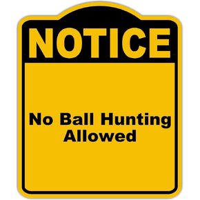 No Ball Hunting Allowed Notice Yellow Black Aluminum Composite Sign 8.5 x 10 inches