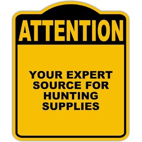 YOUR EXPERT SOURCE FOR HUNTING SUPPLIES Attention Yellow Black Aluminum Composite Sign 20 x 24 inches