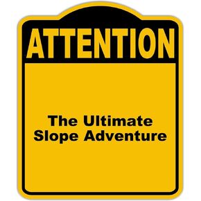 The Ultimate Slope Adventure Attention Yellow Black Aluminum Composite Sign 8.5 x 10 inches