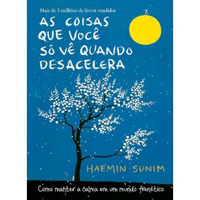 As coisas que você só vê quando desacelera: Como manter a calma em um mundo frenético (Portuguese Edition)