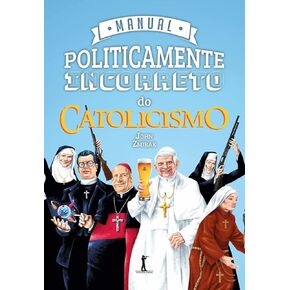 Manual Politicamente Incorreto do Catolicismo