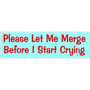 Please Let Me Merge Before I Start Crying - Funny - Car Magnet - 2.75 x 9.5 inches - Professionally Made in The USA (Magnetic, X1)