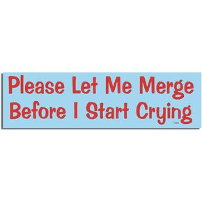 Please Let Me Merge Before I Start Crying - Funny - Car Magnet - 2.75 x 9.5 inches - Professionally Made in The USA (Magnetic, X1)