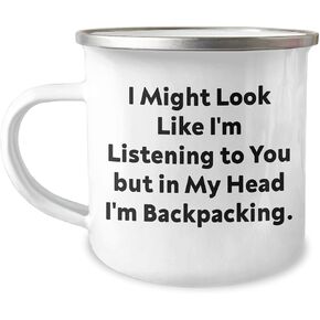 Backpacking Gifts from Friends, Unique Birthday Unique Gift for Backpacking Men, Camping Mug with Funny Quote, 'I Might Look Like I'm Listening To You But In My Head I'm Backpacking.'