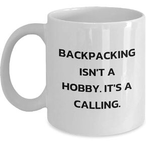 Backpacking Isn't A Hobby. It's A Calling., White Coffee Mug, Valentine's Unique Gifts from Friends, Unique Backpacking Mugs for Men and Women
